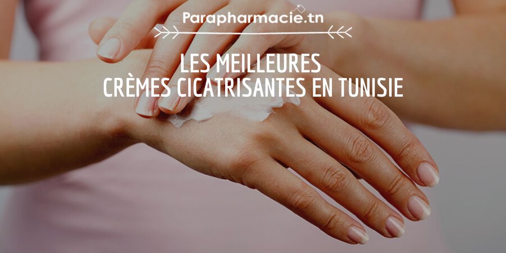 Quelles Sont Les Meilleures Cr Mes Cicatrisantes En Tunisie