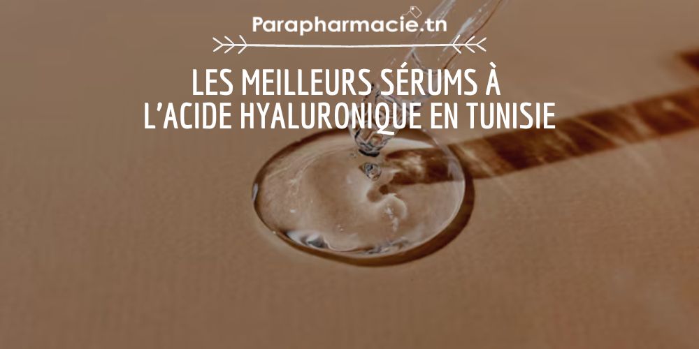 Quels sont les meilleurs sérums à l'acide hyaluronique en Tunisie?