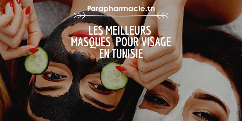 Quels sont les meilleurs masques pour visage en Tunisie ?