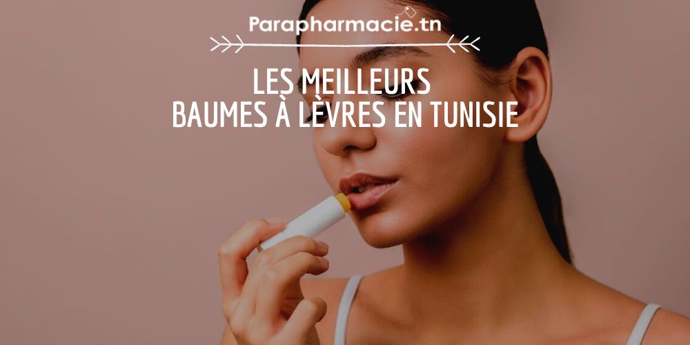 Quels sont les meilleurs stick baume à lèvres en Tunisie : La sélection ultime !