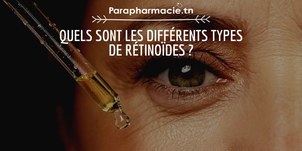 Quels sont les différents types de rétinoïdes ? | Parapharmacie.tn