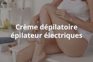 Crème dépilatoire et épilateur électriques en Tunisie